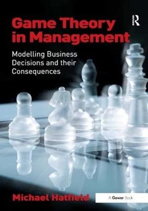 Game Theory in Management: Modelling Business Decisions and their Consequences,Used