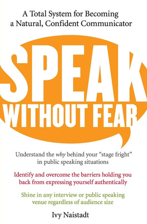 Speak Without Fear: A Total System for Becoming a Natural, Confident Communicator,Used