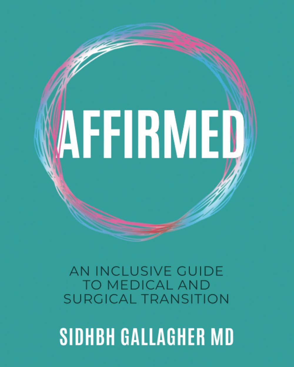 Affirmed: An Inclusive Guide to Medical and Surgical Transition,Used