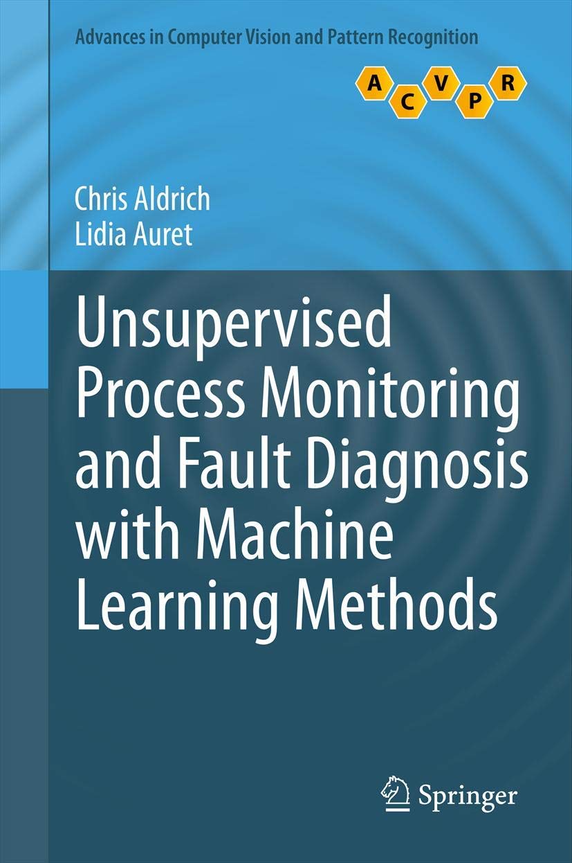 Unsupervised Process Monitoring And Fault Diagnosis With Machine Learning Methods (Advances In Computer Vision And Pattern Recog,Used