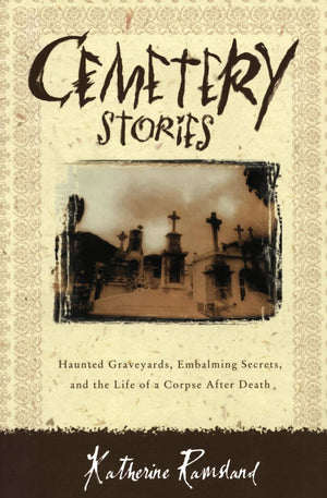 Cemetery Stories: Haunted Graveyards, Embalming Secrets, and the Life of a Corpse After Death,Used