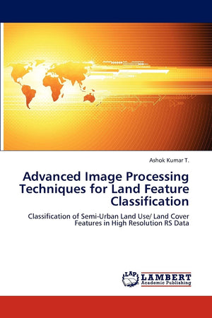 Advanced Image Processing Techniques for Land Feature Classification: Classification of SemiUrban Land Use/ Land Cover Features,Used