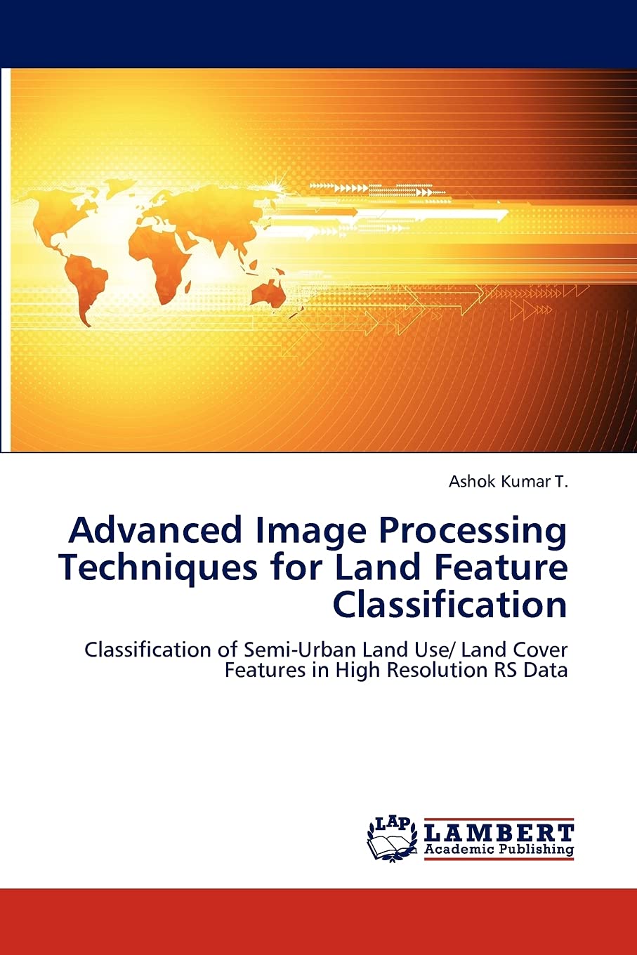 Advanced Image Processing Techniques for Land Feature Classification: Classification of SemiUrban Land Use/ Land Cover Features,Used