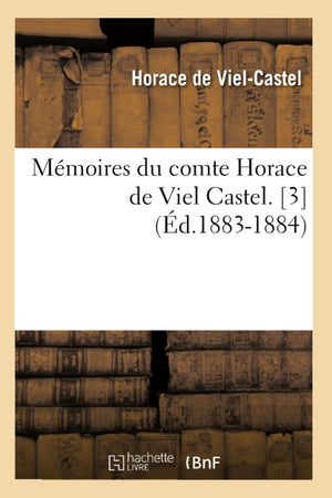 Mmoires Du Comte Horace De Viel Castel. [3] (D.18831884) (Histoire) (French Edition),New