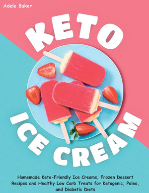 Keto Ice Cream: Homemade KetoFriendly Ice Creams, Frozen Dessert Recipes and Healthy Low Carb Treats for Ketogenic, Paleo, and ,Used