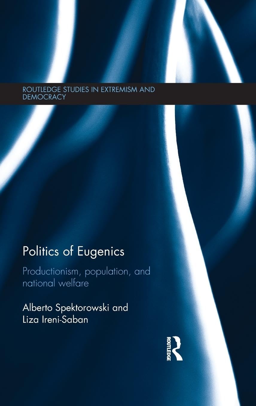 Politics of Eugenics: Productionism, Population, and National Welfare (Routledge Studies in Extremism and Democracy),Used