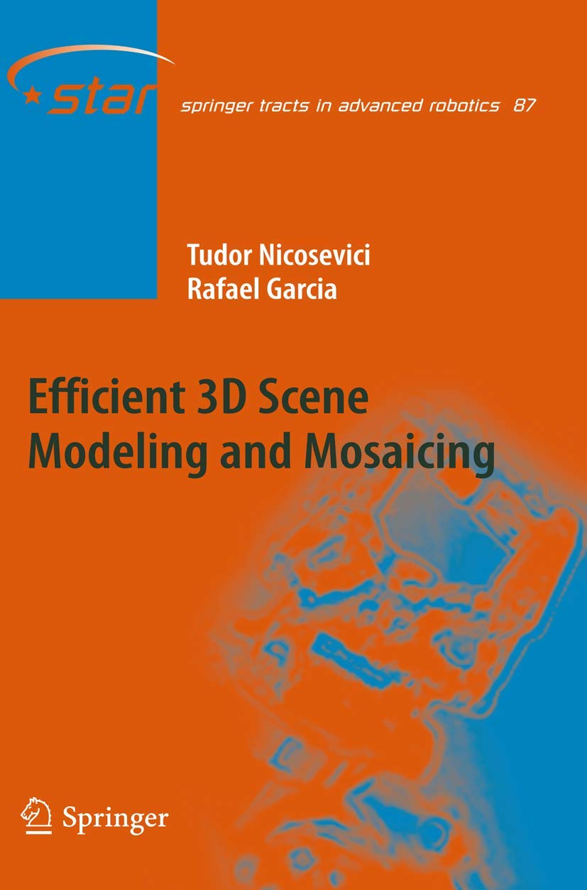 Efficient 3D Scene Modeling and Mosaicing (Springer Tracts in Advanced Robotics, 87),Used