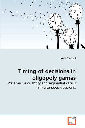 Timing of decisions in oligopoly games: Price versus quantity and sequential versus simultaneous decisions,Used