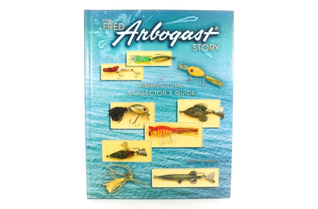 Fred Arbogast Story: A Fishing Lure Collector'S Guide