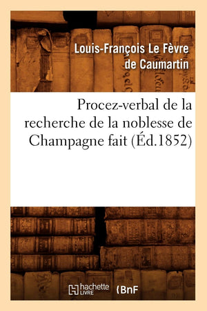 Procezverbal De La Recherche De La Noblesse De Champagne Fait (D.1852) (Sciences Sociales) (French Edition),New
