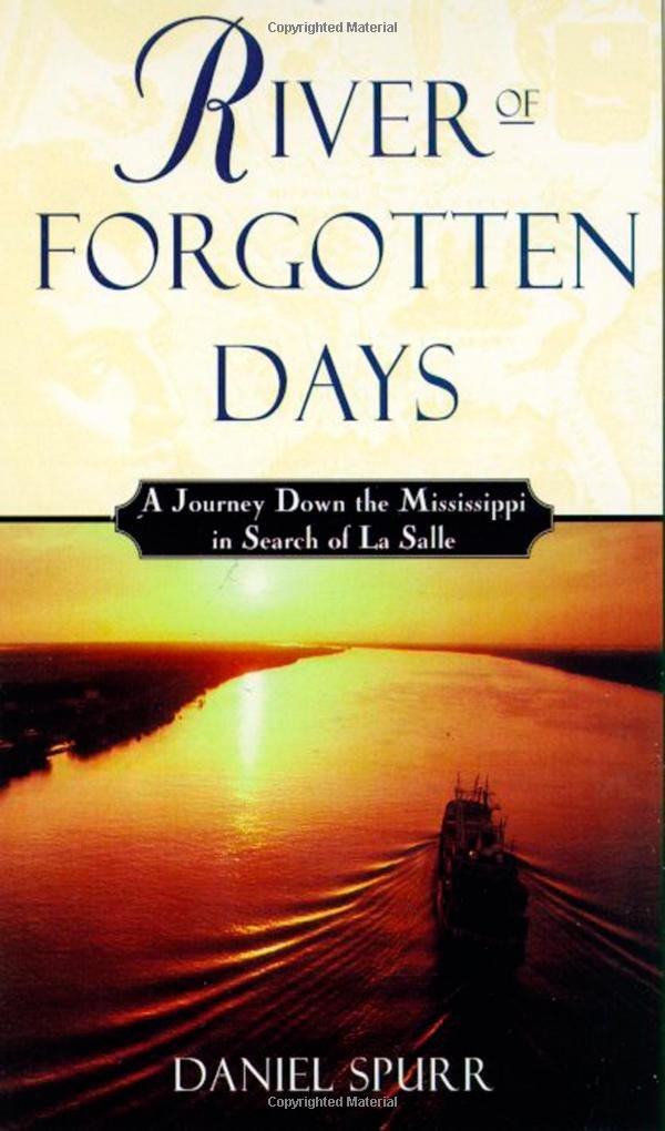 River of Forgotten Days: A Journey Down the Mississippi in Search of La Salle,Used