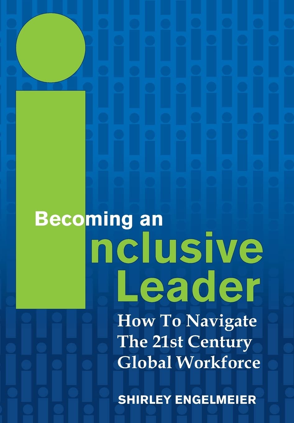 Becoming an Inclusive Leader: How to Navigate the 21st Century Global Workforce,Used
