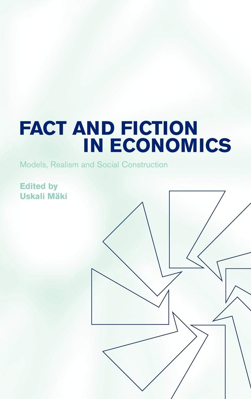 Fact and Fiction in Economics: Models, Realism and Social Construction,New