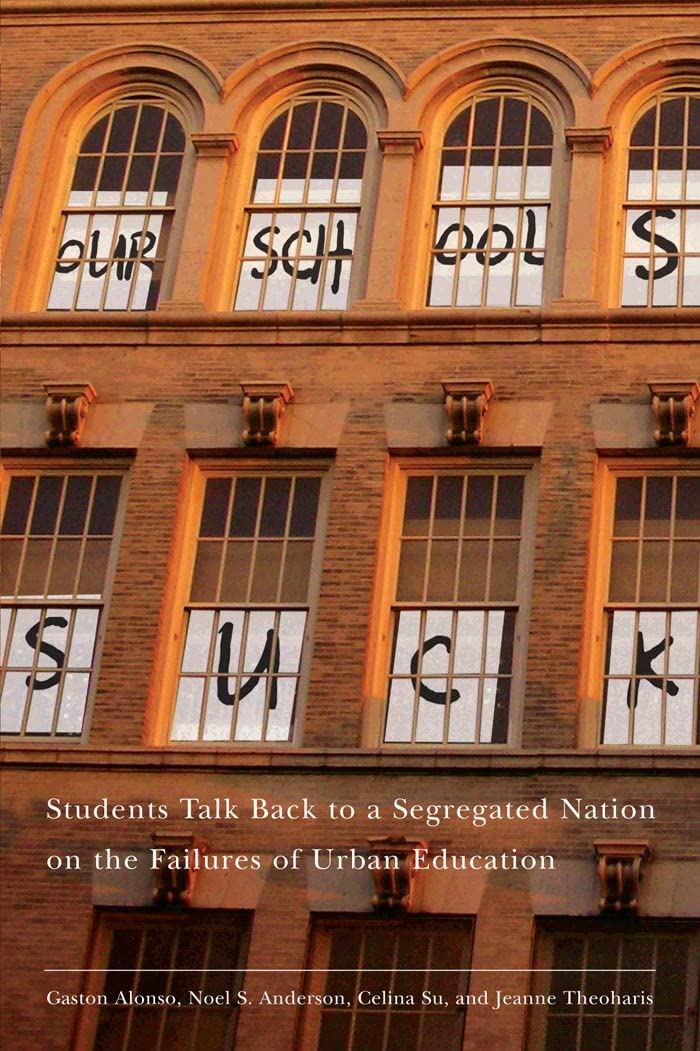 Our Schools Suck: Students Talk Back to a Segregated Nation on the Failures of Urban Education,Used