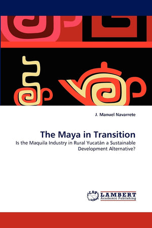 The Maya in Transition: Is the Maquila Industry in Rural Yucatn a Sustainable Development Alternative?,Used