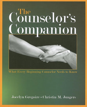 The Counselor's Companion: What Every Beginning Counselor Needs to Know,New