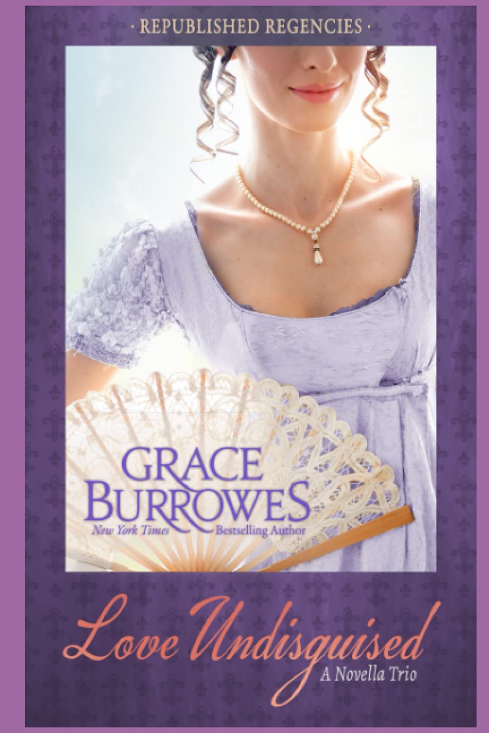 Love Undisguised: Three PREVIOUSLY PUBLISHED Regency Novellas,Used