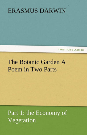 The Botanic Garden a Poem in Two Parts. Part 1: The Economy of Vegetation,Used