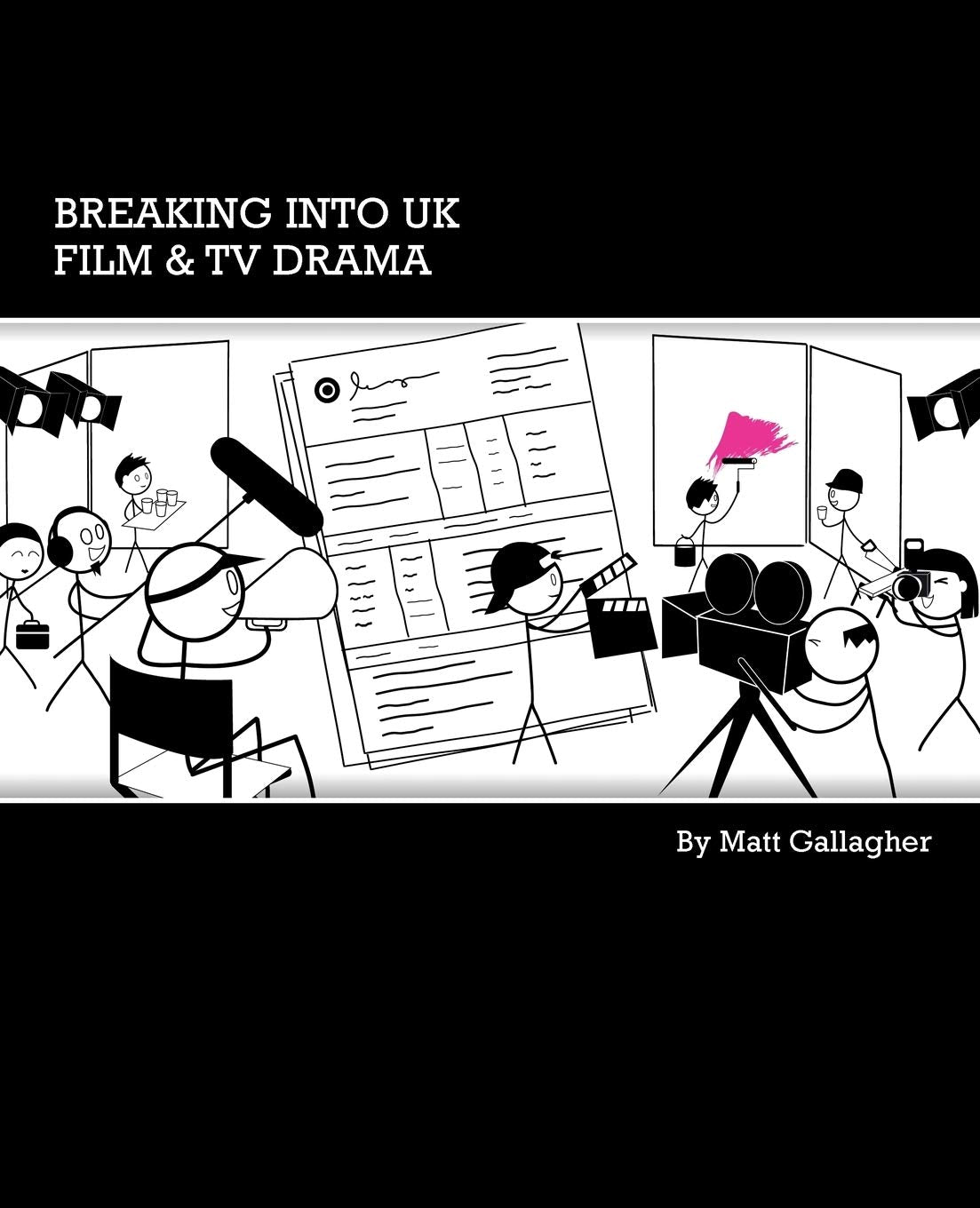 Breaking into UK Film & TV Drama: A comprehensive guide to finding work in UK Film and TV Drama for new entrants and graduates,Used