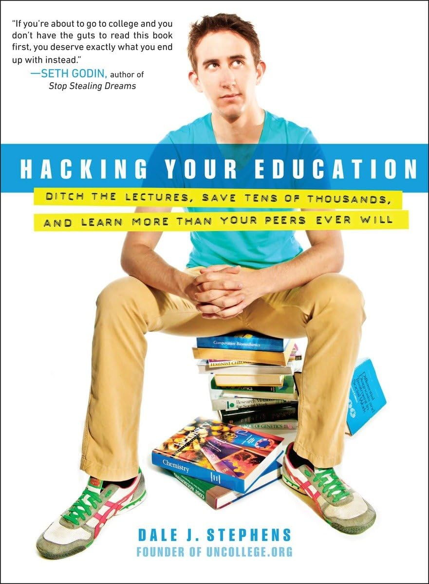 Hacking Your Education: Ditch the Lectures, Save Tens of Thousands, and Learn More Than Your Peers Ever Will,Used