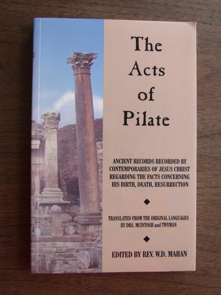 Acts of Pilate: And Ancient Records Recorded by Contemporaries of Jesus Christ Regarding the Facts Concerning His Birth, Death, ,Used