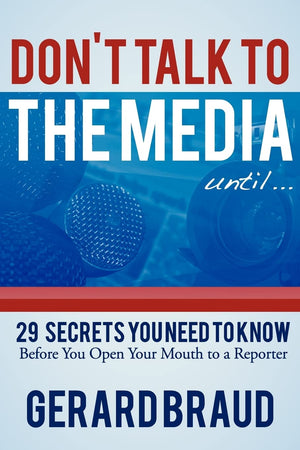 Don't Talk to the Media: 29 Secrets You Need to Know Before You Open Your Mouth to a Reporter,Used