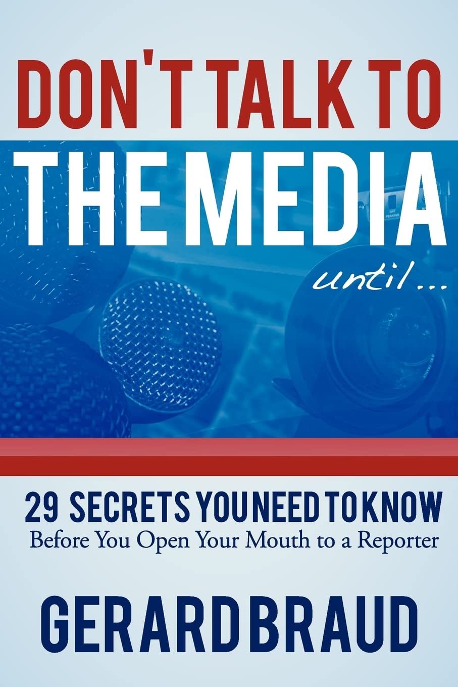 Don't Talk to the Media: 29 Secrets You Need to Know Before You Open Your Mouth to a Reporter,Used