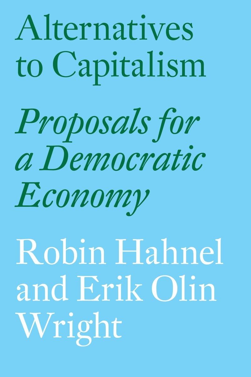 Alternatives to Capitalism: Proposals for a Democratic Economy,Used