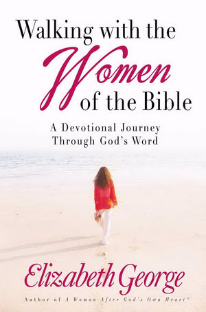 Walking with the Women of the Bible: A Devotional Journey Through God's Word,New