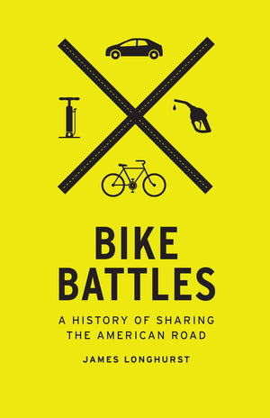 Bike Battles: A History of Sharing the American Road,Used