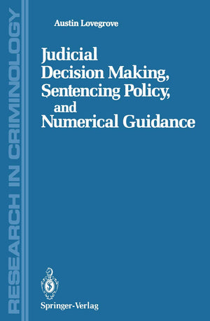 Judicial Decision Making, Sentencing Policy, and Numerical Guidance (Research in Criminology),Used