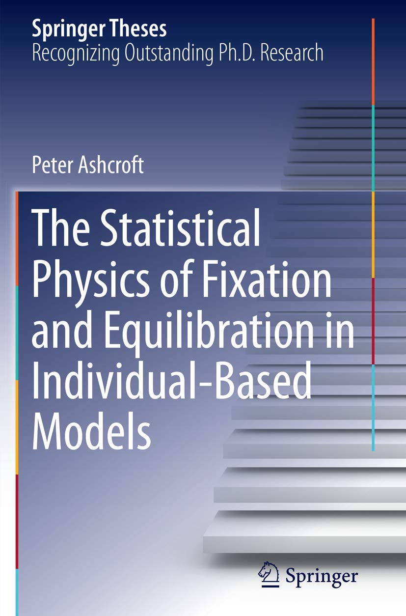 The Statistical Physics of Fixation and Equilibration in IndividualBased Models (Springer Theses),Used