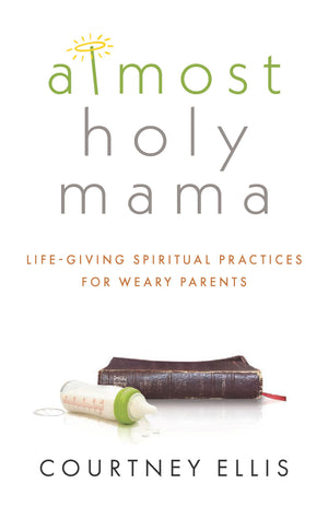 Almost Holy Mama: LifeGiving Spiritual Practices for Weary Parents (Aspire Press),Used