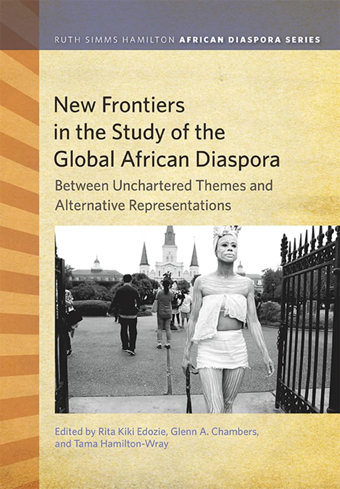 New Frontiers in the Study of the Global African Diaspora: Between Uncharted Themes and Alternative Representations (Ruth Simms ,Used