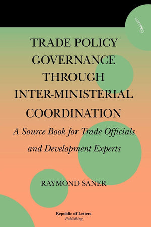 Trade Policy Governance Through Interministerial Coordination. A Source Book For Trade Officials And Development Experts,Used