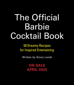 The Official Barbie Cocktail Book: 50 Dreamy Recipes for Inspired Entertaining