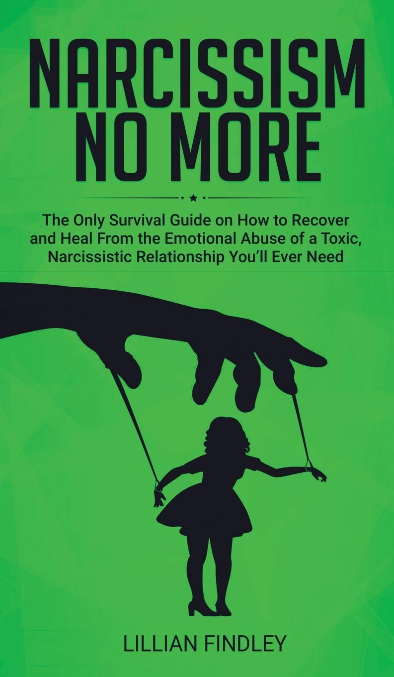 Narcissism No More: The Only Guide on How to Recover and Heal from the Emotional Abuse of a Toxic Narcissistic Relation You'll E,Used