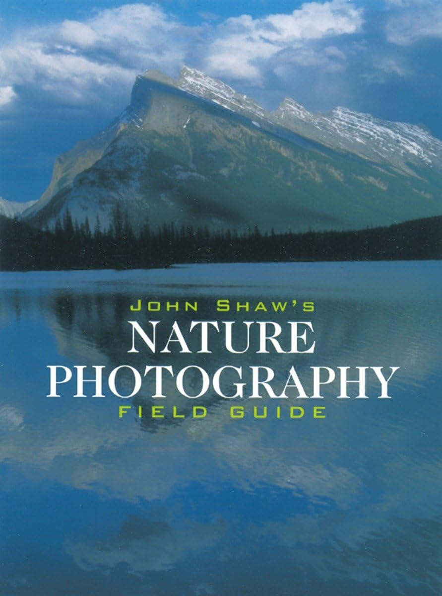 John Shaw's Nature Photography Field Guide,New