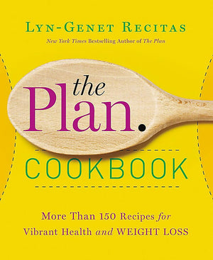 The Plan Cookbook: More Than 150 Recipes For Vibrant Health And Weight Loss