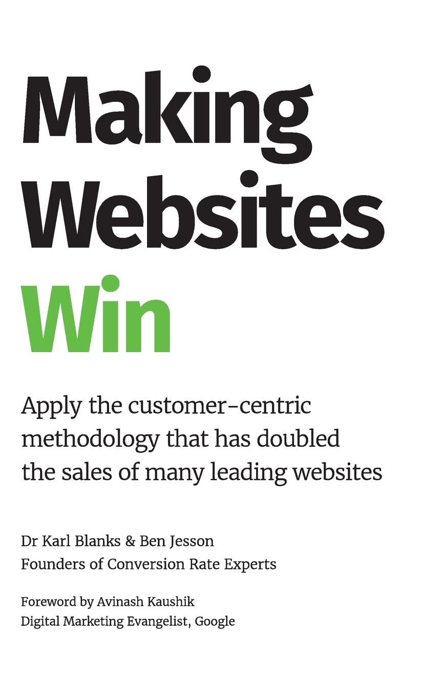 Making Websites Win: Apply the CustomerCentric Methodology That Has Doubled the Sales of Many Leading Websites,New