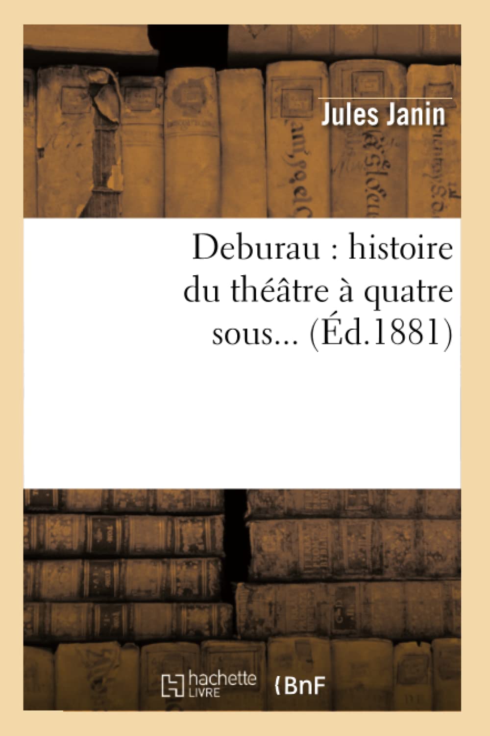 Deburau: Histoire Du Thtre  Quatre Sous (D.1881) (Arts) (French Edition),New