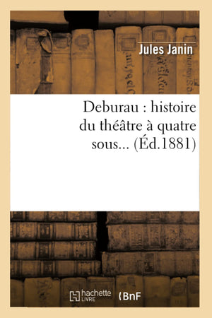 Deburau: Histoire Du Thtre  Quatre Sous (D.1881) (Arts) (French Edition),New