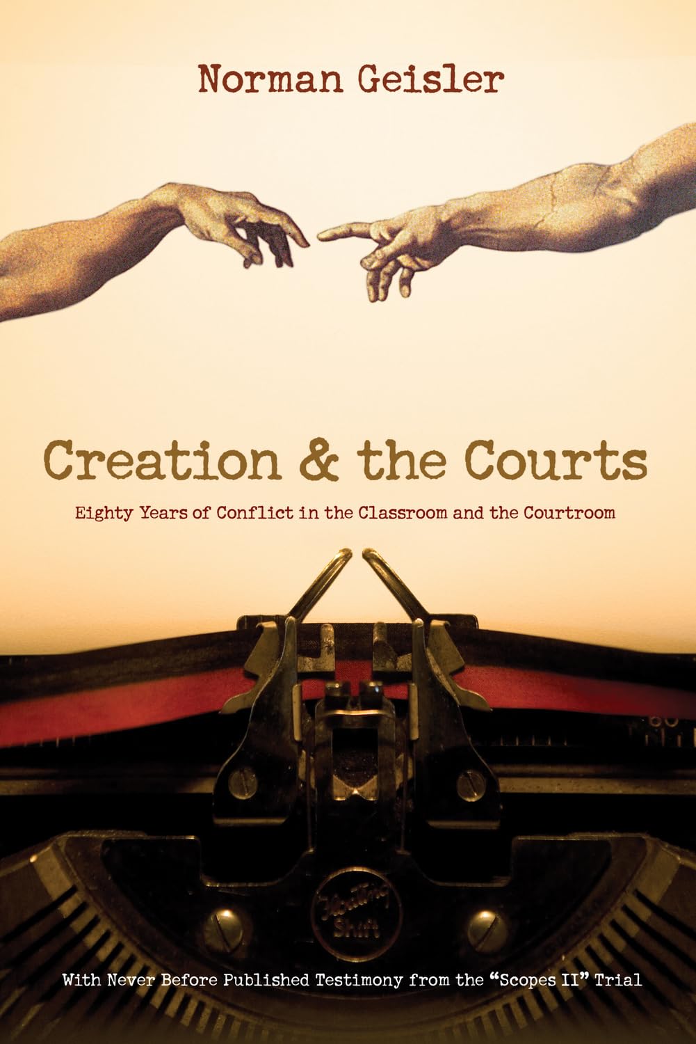Creation And The Courts: Eighty Years Of Conflict In The Classroom And The Courtroom (With Never Before Published Testimony From