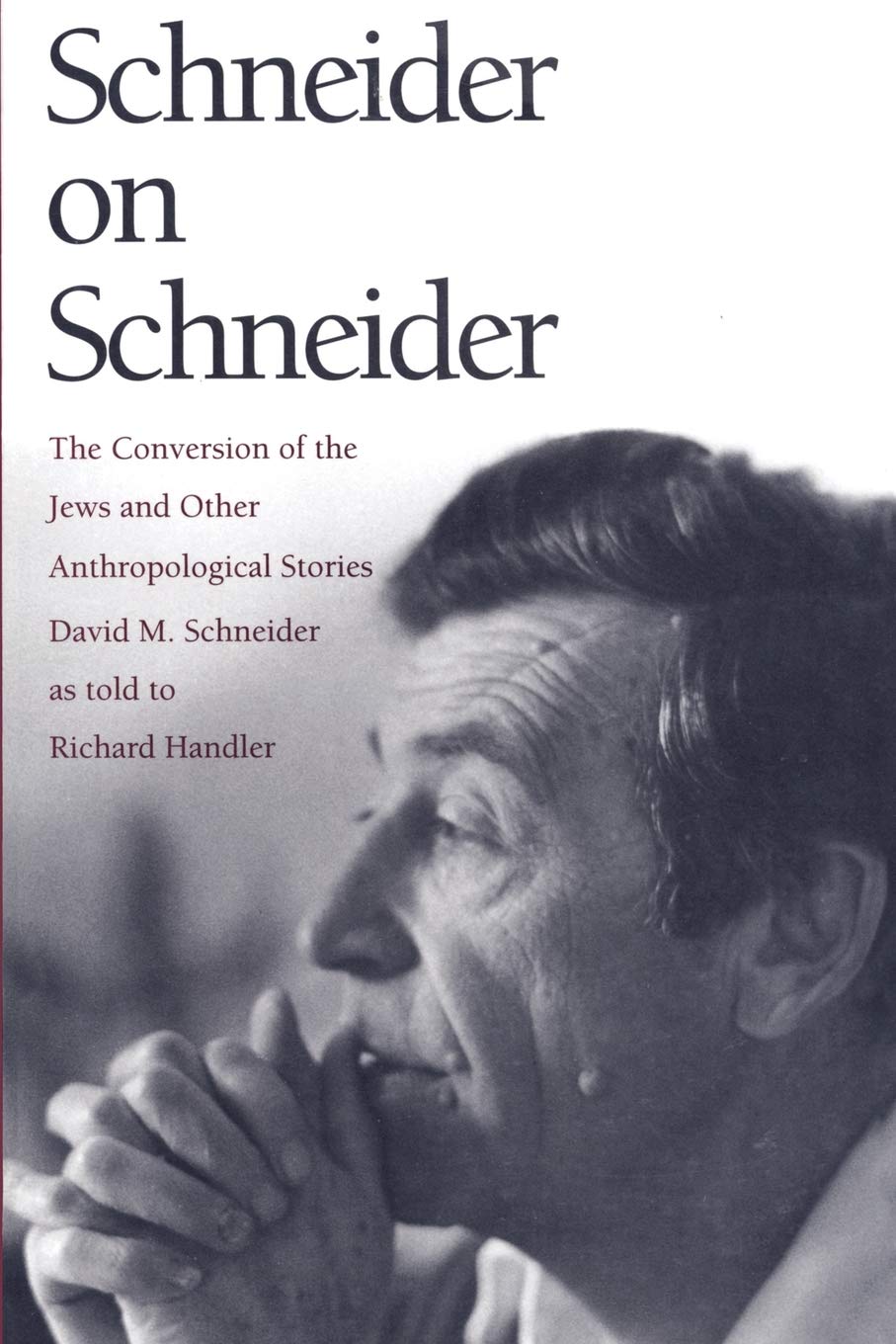 Schneider On Schneider: The Conversion Of The Jews And Other Anthropological Stories,New