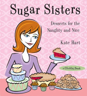 Sugar Sisters: Desserts for the Naughty and Nice (A Chicklits Book),Used