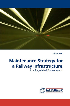 Maintenance Strategy for a Railway Infrastructure: in a Regulated Environment,Used