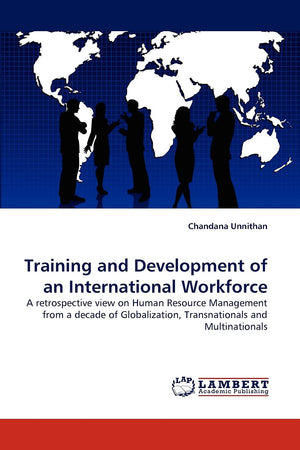 Training and Development of an International Workforce: A retrospective view on Human Resource Management from a decade of Globa,Used