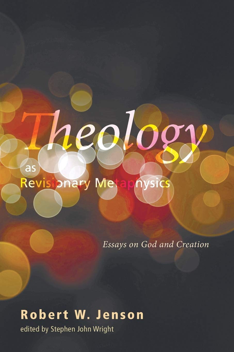 Theology as Revisionary Metaphysics: Essays on God and Creation,Used