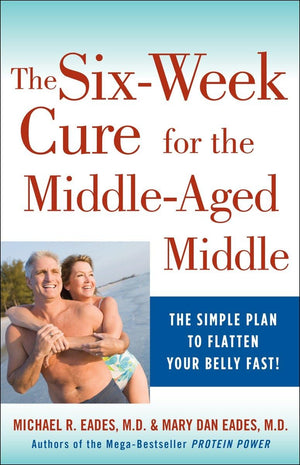 The 6Week Cure For The Middleaged Middle: The Simple Plan To Flatten Your Belly Fast!,New