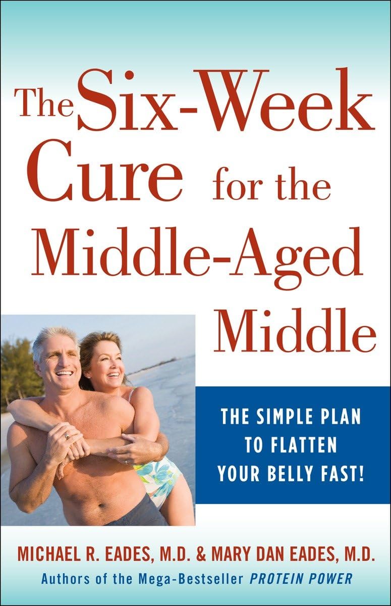 The 6Week Cure For The Middleaged Middle: The Simple Plan To Flatten Your Belly Fast!,New
